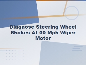 Steering Wheel Shakes at 60 Mph? Diagnose Wiper Motor Repair Costs