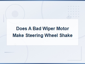 Can a Bad Wiper Motor Cause Your Steering Wheel to Shake?