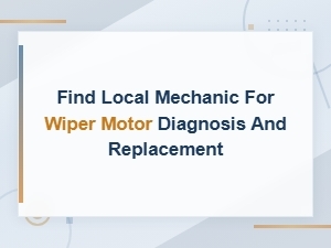 Find a Local Mechanic for Wiper Motor Diagnosis and Replacement