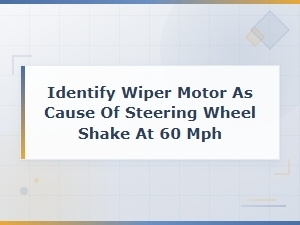 Diagnosing a Faulty Wiper Motor Causing Steering Wheel Shake at 60 Mph